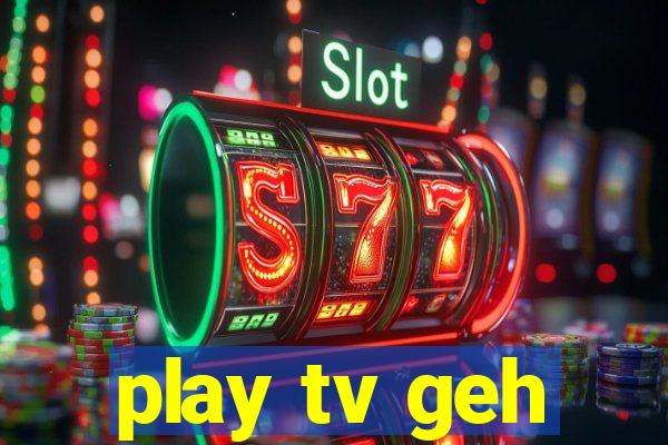 play tv geh